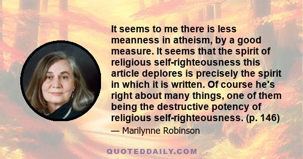 It seems to me there is less meanness in atheism, by a good measure. It seems that the spirit of religious self-righteousness this article deplores is precisely the spirit in which it is written. Of course he's right