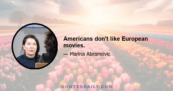 Americans don't like European movies.