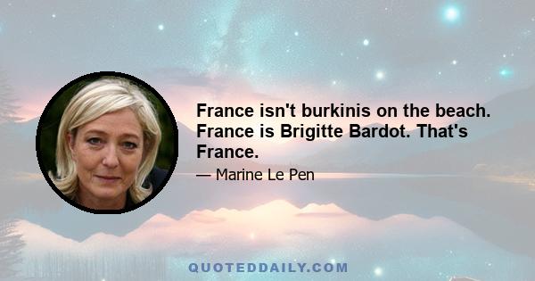 France isn't burkinis on the beach. France is Brigitte Bardot. That's France.