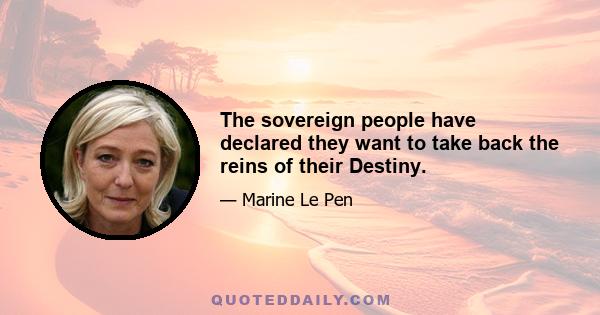 The sovereign people have declared they want to take back the reins of their Destiny.