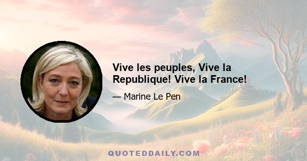 Vive les peuples, Vive la Republique! Vive la France!