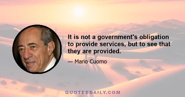 It is not a government's obligation to provide services, but to see that they are provided.