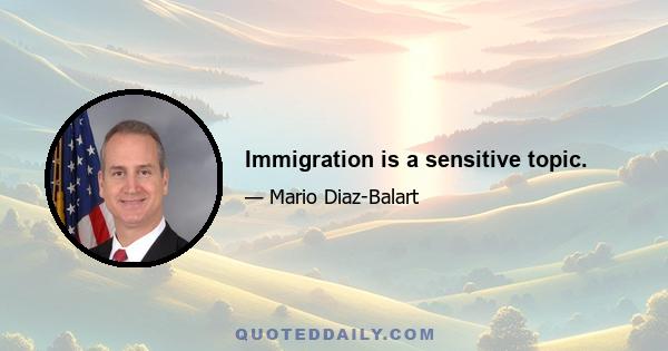 Immigration is a sensitive topic.