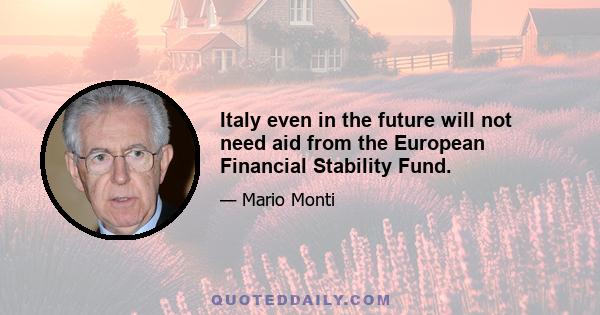 Italy even in the future will not need aid from the European Financial Stability Fund.