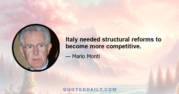 Italy needed structural reforms to become more competitive.