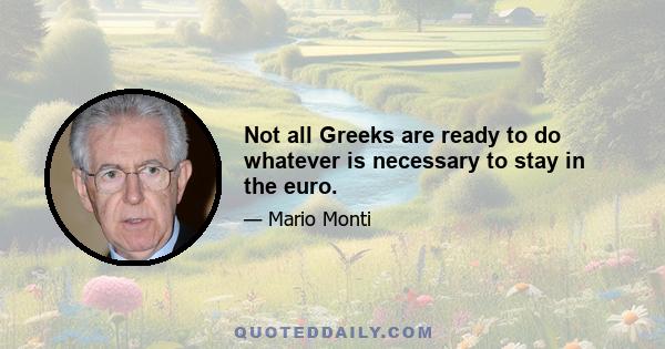 Not all Greeks are ready to do whatever is necessary to stay in the euro.