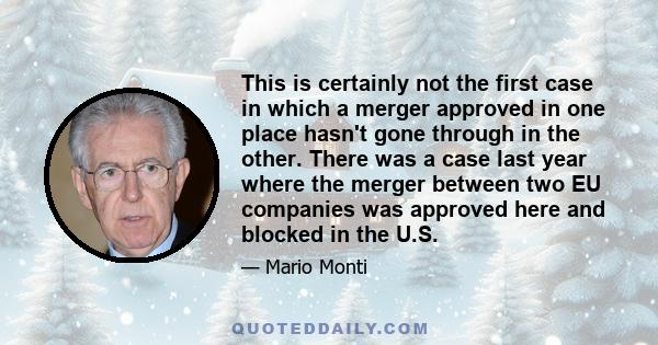 This is certainly not the first case in which a merger approved in one place hasn't gone through in the other. There was a case last year where the merger between two EU companies was approved here and blocked in the