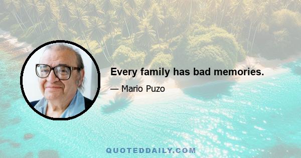 Every family has bad memories.