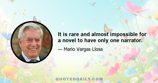 It is rare and almost impossible for a novel to have only one narrator.