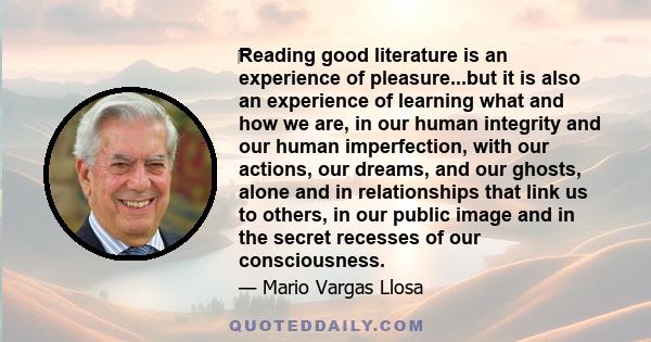 ‎Reading good literature is an experience of pleasure...but it is also an experience of learning what and how we are, in our human integrity and our human imperfection, with our actions, our dreams, and our ghosts,