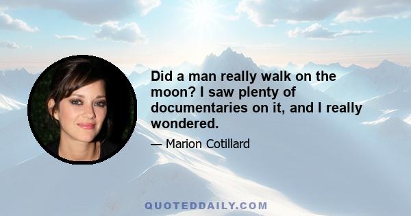 Did a man really walk on the moon? I saw plenty of documentaries on it, and I really wondered.