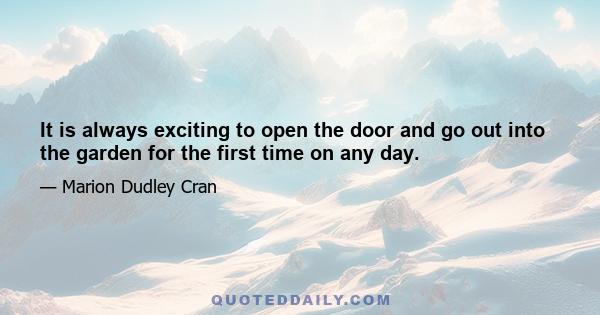 It is always exciting to open the door and go out into the garden for the first time on any day.