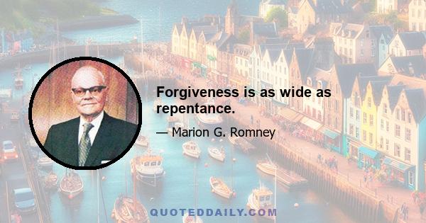 Forgiveness is as wide as repentance.