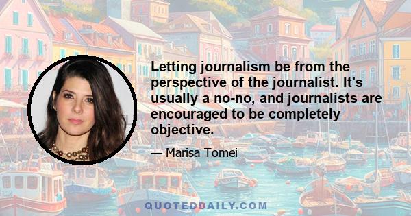 Letting journalism be from the perspective of the journalist. It's usually a no-no, and journalists are encouraged to be completely objective.