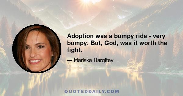 Adoption was a bumpy ride - very bumpy. But, God, was it worth the fight.