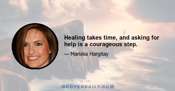 Healing takes time, and asking for help is a courageous step.