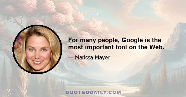 For many people, Google is the most important tool on the Web.