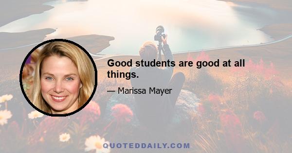 Good students are good at all things.