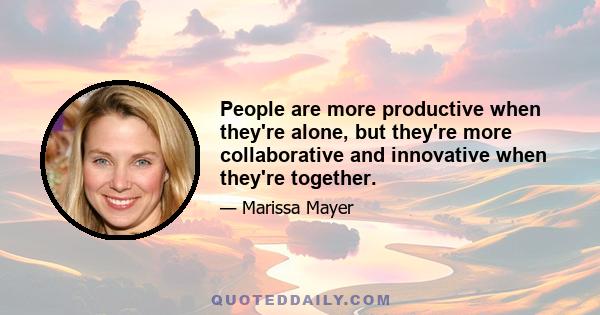 People are more productive when they're alone, but they're more collaborative and innovative when they're together.