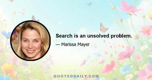 Search is an unsolved problem.