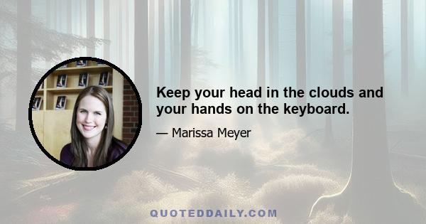 Keep your head in the clouds and your hands on the keyboard.