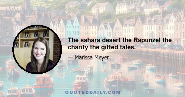 The sahara desert the Rapunzel the charity the gifted tales.