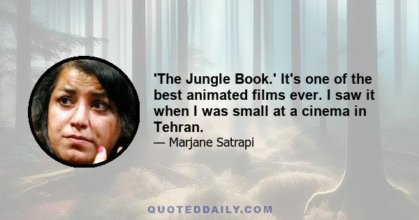 'The Jungle Book.' It's one of the best animated films ever. I saw it when I was small at a cinema in Tehran.