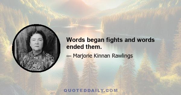 Words began fights and words ended them.