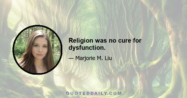 Religion was no cure for dysfunction.