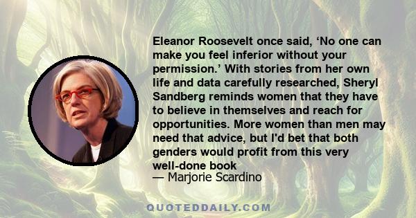 Eleanor Roosevelt once said, ‘No one can make you feel inferior without your permission.’ With stories from her own life and data carefully researched, Sheryl Sandberg reminds women that they have to believe in