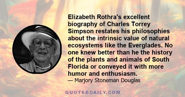 Elizabeth Rothra's excellent biography of Charles Torrey Simpson restates his philosophies about the intrinsic value of natural ecosystems like the Everglades. No one knew better than he the history of the plants and