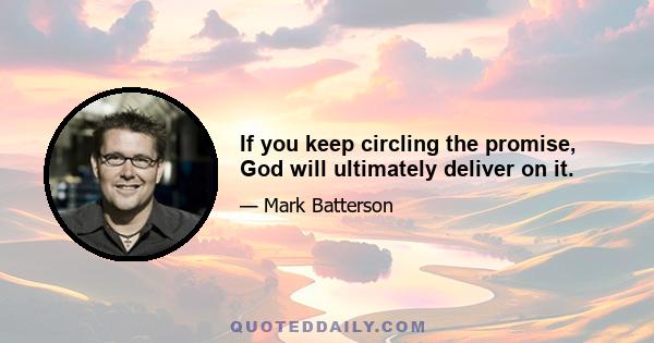 If you keep circling the promise, God will ultimately deliver on it.