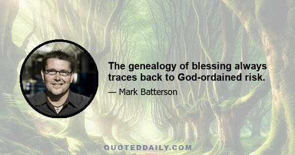 The genealogy of blessing always traces back to God-ordained risk.