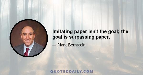 Imitating paper isn't the goal; the goal is surpassing paper.