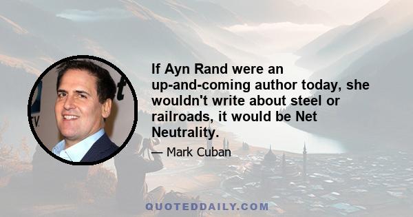 If Ayn Rand were an up-and-coming author today, she wouldn't write about steel or railroads, it would be Net Neutrality.