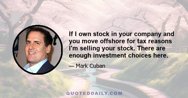 If I own stock in your company and you move offshore for tax reasons I'm selling your stock. There are enough investment choices here.