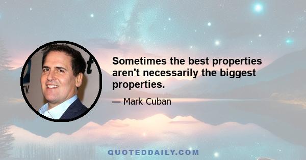 Sometimes the best properties aren't necessarily the biggest properties.