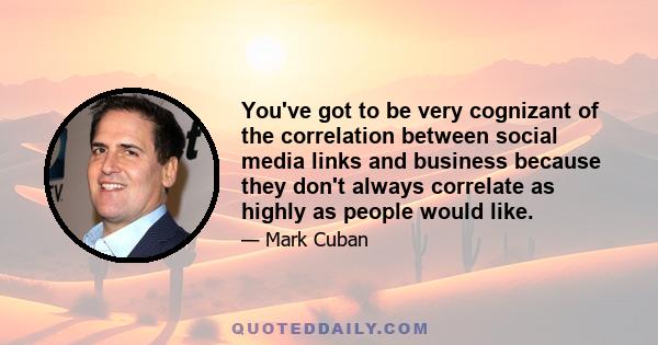 You've got to be very cognizant of the correlation between social media links and business because they don't always correlate as highly as people would like.