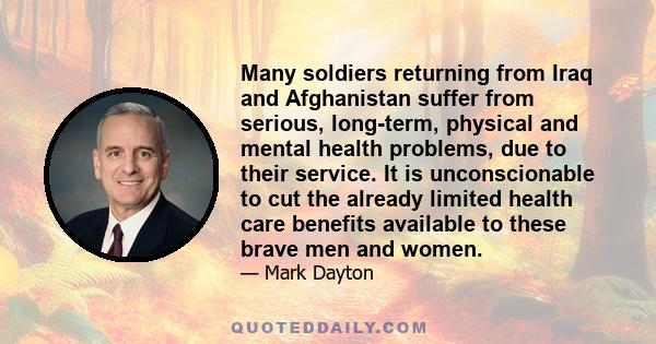 Many soldiers returning from Iraq and Afghanistan suffer from serious, long-term, physical and mental health problems, due to their service. It is unconscionable to cut the already limited health care benefits available 