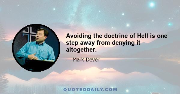 Avoiding the doctrine of Hell is one step away from denying it altogether.