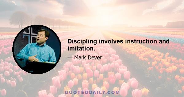 Discipling involves instruction and imitation.