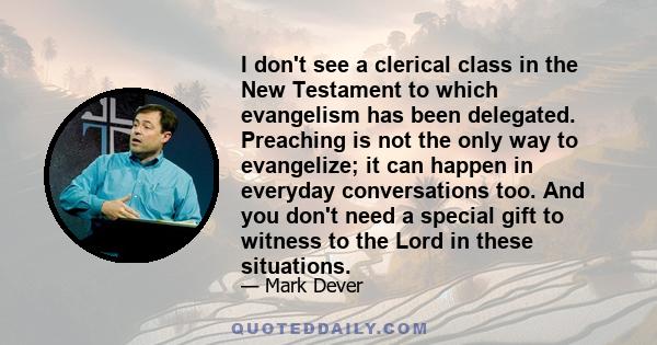 I don't see a clerical class in the New Testament to which evangelism has been delegated. Preaching is not the only way to evangelize; it can happen in everyday conversations too. And you don't need a special gift to