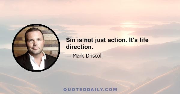 Sin is not just action. It's life direction.