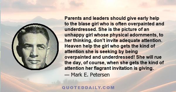 Parents and leaders should give early help to the blase girl who is often overpainted and underdressed. She is the picture of an unhappy girl whose physical adornments, to her thinking, don't invite adequate attention.