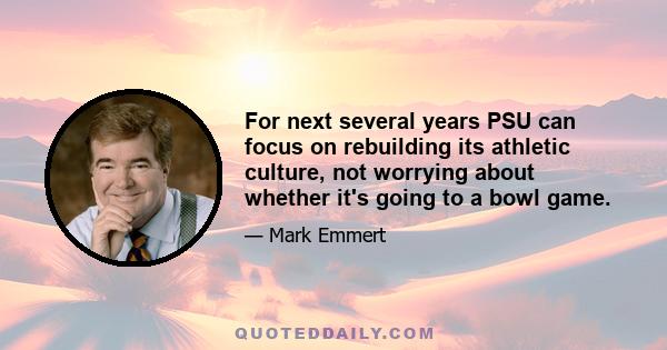 For next several years PSU can focus on rebuilding its athletic culture, not worrying about whether it's going to a bowl game.