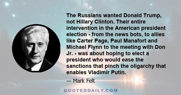 The Russians wanted Donald Trump, not Hillary Clinton. Their entire intervention in the American president election - from the news bots, to allies like Carter Page, Paul Manafort and Michael Flynn to the meeting with