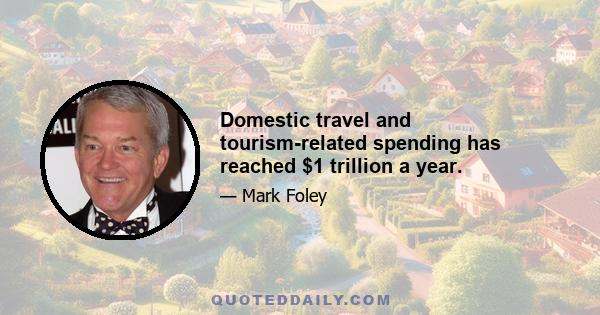 Domestic travel and tourism-related spending has reached $1 trillion a year.