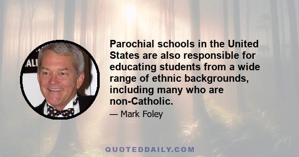 Parochial schools in the United States are also responsible for educating students from a wide range of ethnic backgrounds, including many who are non-Catholic.