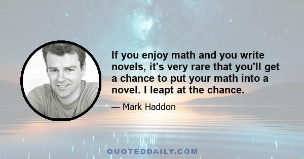 If you enjoy math and you write novels, it's very rare that you'll get a chance to put your math into a novel. I leapt at the chance.