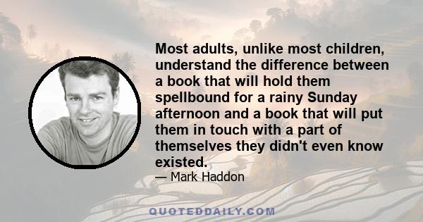 Most adults, unlike most children, understand the difference between a book that will hold them spellbound for a rainy Sunday afternoon and a book that will put them in touch with a part of themselves they didn't even